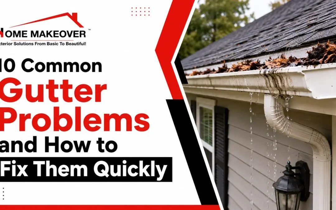 10 Common Gutter Problems and How to Fix Them Quickly