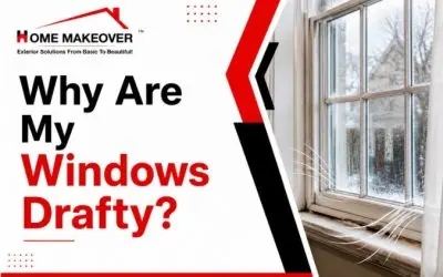 Why Are My Windows Drafty? Causes and When to Replace Them