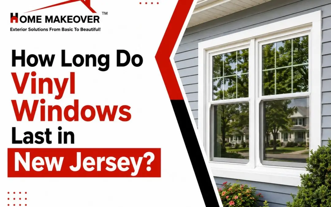 How Long Do Vinyl Windows Last in New Jersey